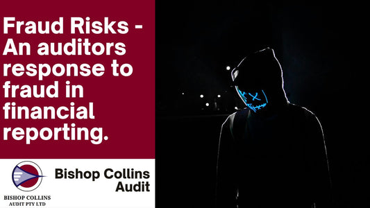 Fraud Risks - An auditors response to fraud in financial reporting. - Bishop Collins Audit