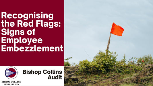 Recognising the Red Flags: Signs of Employee Embezzlement - Bishop Collins Audit