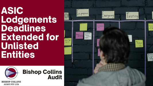 ASIC Lodgements Deadlines Extended for Unlisted Entities - Bishop Collins Audit
