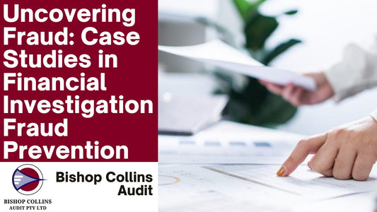 Uncovering Fraud: Case Studies in Financial Investigation Fraud Prevention - Bishop Collins Audit